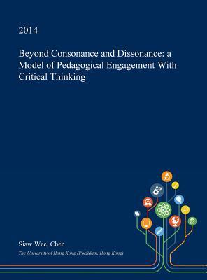 Download Beyond Consonance and Dissonance: A Model of Pedagogical Engagement with Critical Thinking - Siaw Wee Chen | PDF