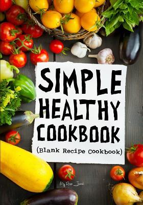 Read online Simple Healthy Cookbook: Blank Recipe Cookbook, 7 X 10, 100 Blank Recipe Pages - NOT A BOOK | PDF
