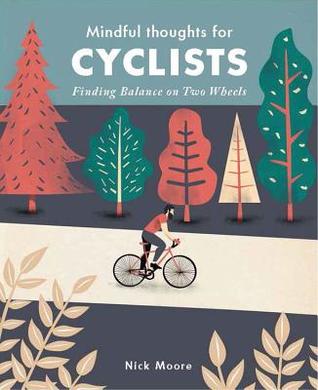 Download Mindful Thoughts for Cyclists: Finding Balance on Two Wheels - Nick Moore | PDF