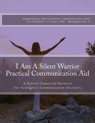 Read I Am A Silent Warrior Practical Communication Aid: A Partner Supported Resource for Neurogenic Communication Disorders - Brigette Foresman | PDF