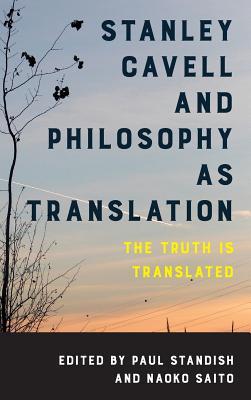 Read Stanley Cavell and Philosophy as Translation: The Truth Is Translated - Naoko Saito file in ePub