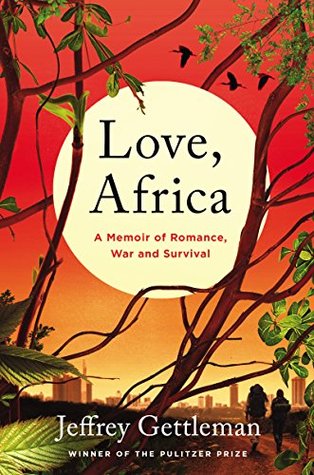 Download Love, Africa: A Memoir of Romance, War, and Survival - Jeffrey Gettleman | PDF