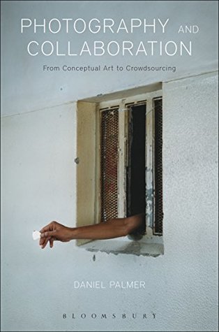 Read Photography and Collaboration: From Conceptual Art to Crowdsourcing - Daniel Palmer file in ePub