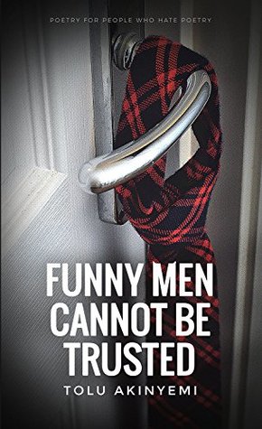 Read online Funny Men Cannot Be Trusted: Poetry For People Who Hate Poetry III - Tolu' Akinyemi | PDF