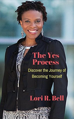 Read online The Yes Process: Discover the Journey of Becoming Yourself - Lori R Bell | ePub