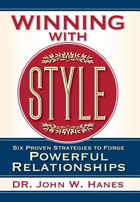 Read online Winning with Style: Six Proven Strategies to Forge Powerful Relationships - John W Hanes file in ePub