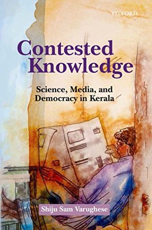 Read Contested Knowledge: Science, Media, and Democracy in Kerala - Shiju Sam Varughese | PDF