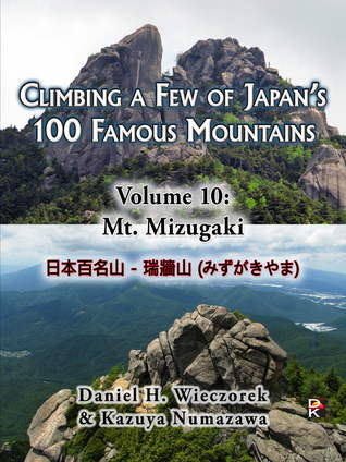 Read Climbing a Few of Japan's 100 Famous Mountains: Volume 10: Mt. Mizugaki - Daniel H. Wieczorek file in ePub