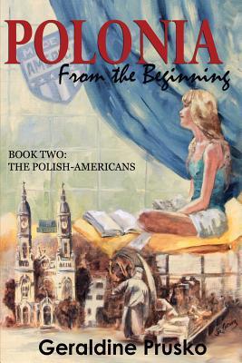 Download Polonia: From the Beginning: Book Two: The Polish - Americans - Geraldine Prusko file in ePub