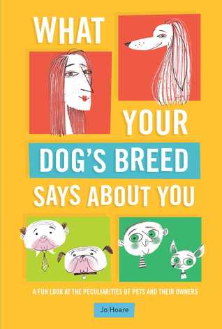 Read online What Your Dog's Breed Says About You: A fun look at the peculiarities of pets and their owners - Jo Hoare | ePub