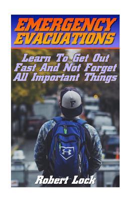 Download Emergency Evacuations: Learn To Get Out Fast And Not Forget All Important Things: (Survival Tactics) - Robert Lock file in ePub