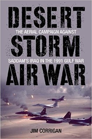 Read online Desert Storm Air War: The Aerial Campaign Against Saddam's Iraq in the 1991 Gulf War - Jim Corrigan | ePub
