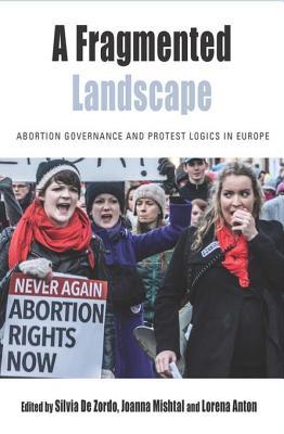 Read A Fragmented Landscape: Abortion Governance and Protest Logics in Europe - Silvia De Zordo | PDF