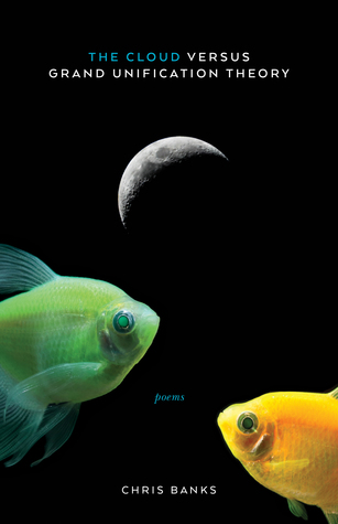 Read online The Cloud Versus Grand Unification Theory: Poems - Chris Banks file in ePub