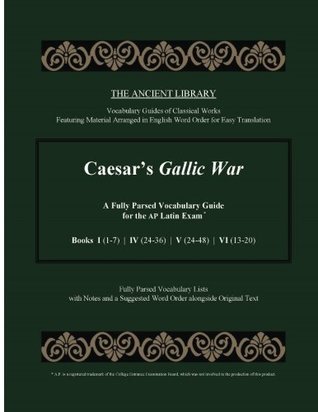 Download Caesar's Gallic War: A Fully Parsed Vocabulary Guide for the AP Latin Exam: Books I (1-7)   IV (24-36)   V (24-48)   VI (13-20) - The Ancient Library | ePub