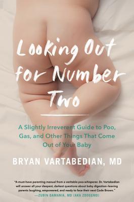 Download Looking Out for Number Two: A Slightly Irreverent Guide to Poo, Gas, and Other Things That Come Out of Your Baby - Bryan Vartabedian | PDF