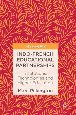 Read Indo-French Educational Partnerships: Institutions, Technologies and Higher Education - Marc Pilkington file in PDF