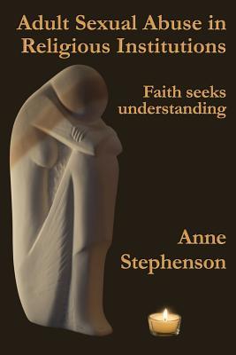 Read Adult Sexual Abuse in Religious Institutions: Faith seeks understanding - Anne Stephenson | PDF
