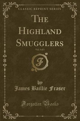 Download The Highland Smugglers, Vol. 3 of 3 (Classic Reprint) - James Baillie Fraser file in ePub