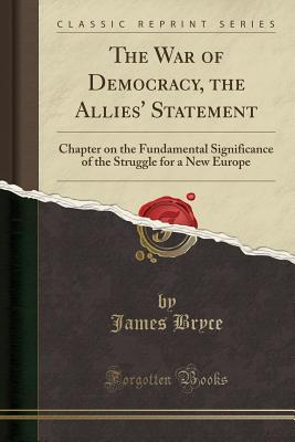 Read The War of Democracy, the Allies' Statement: Chapter on the Fundamental Significance of the Struggle for a New Europe (Classic Reprint) - James Bryce file in ePub