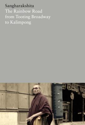Read online The Rainbow Road from Tooting Broadway to Kalimpong: Memoirs of an English Buddhist - Sangharakshita | ePub