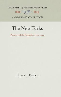 Read online The New Turks: Pioneers of the Republic, 1920-1950 - Eleanor Bisbee file in PDF