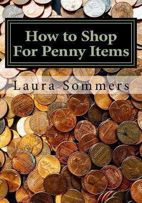Read online How to Shop for Penny Items: Shopping and Buying Merchandise for One Cent - Laura Sommers file in PDF