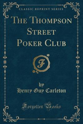 Read The Thompson Street Poker Club (Classic Reprint) - Henry Guy Carleton | ePub