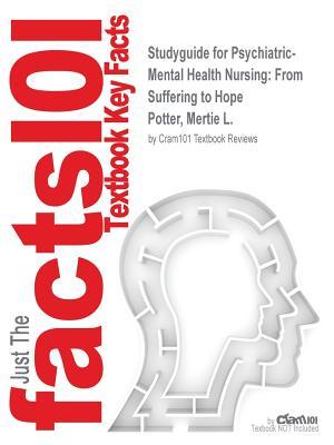 Read online Studyguide for Psychiatric-Mental Health Nursing: From Suffering to Hope by Potter, Mertie L., ISBN 9780134160917 - Cram101 Textbook Reviews file in ePub