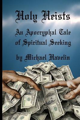 Download Holy Heists: An Apocryphal Tale of Spiritual Seeking - Michael F. Havelin file in ePub