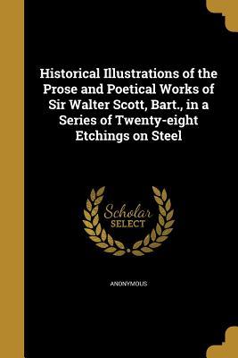 Read online Historical Illustrations of the Prose and Poetical Works of Sir Walter Scott, Bart., in a Series of Twenty-Eight Etchings on Steel - Anonymous | PDF