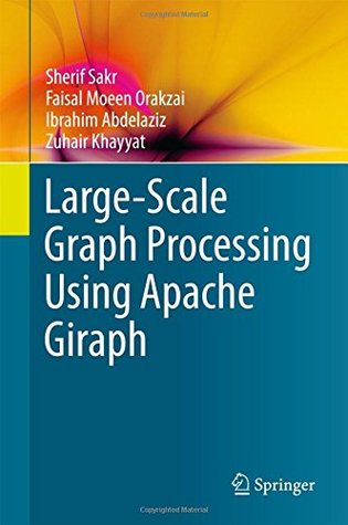 Read online Large-Scale Graph Processing Using Apache Giraph - Sherif Sakr | ePub
