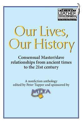 Download Our Lives, Our History: Consensual Master/Slave Relationships from Ancient Times to the 21st Century - Peter Tupper file in PDF