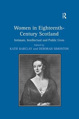 Read online Women in Eighteenth-Century Scotland: Intimate, Intellectual and Public Lives - Deborah Simonton file in ePub