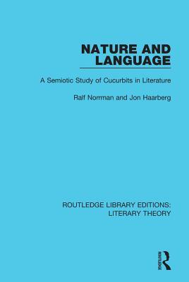 Read online Nature and Language: A Semiotic Study of Cucurbits in Literature - Ralf Norrman | ePub
