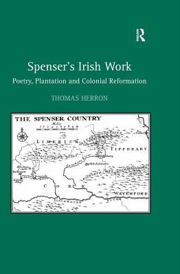 Download Spenser's Irish Work: Poetry, Plantation and Colonial Reformation - Thomas Herron | ePub