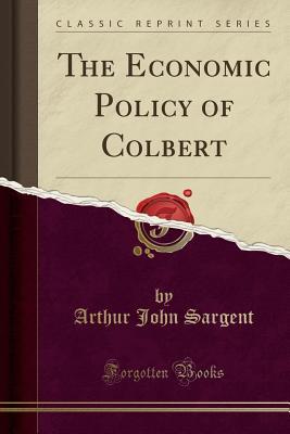 Download The Economic Policy of Colbert (Classic Reprint) - A.J. Sargent | PDF