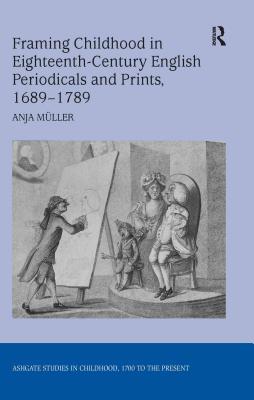 Read Framing Childhood in Eighteenth-Century English Periodicals and Prints, 1689-1789 - Anja Muller | PDF