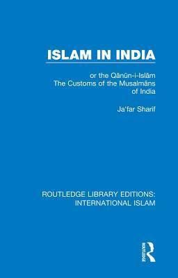 Read online Islam in India: Or the Qᾱnῡn-I-Islᾱm the Customs of the Musalmᾱns of India - Ja'far Sharif file in ePub
