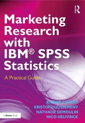 Read online Marketing Research with Ibm(r) SPSS Statistics: A Practical Guide - Karine Charry | PDF