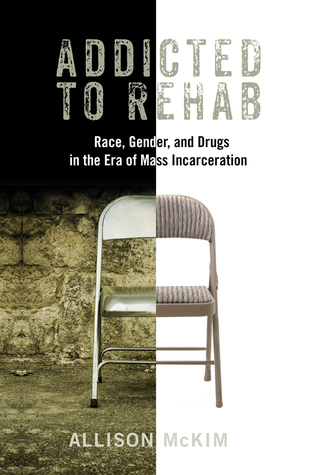 Download Addicted to Rehab: Race, Gender, and Drugs in the Era of Mass Incarceration - Allison McKim | PDF