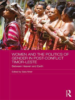 Download Women and the Politics of Gender in Post-Conflict Timor-Leste: Between Heaven and Earth - Sara Niner file in ePub