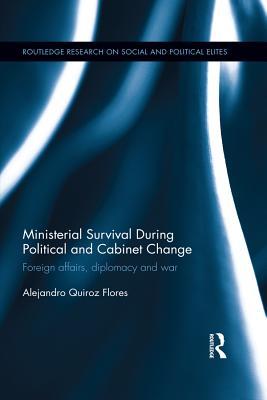 Download Ministerial Survival During Political and Cabinet Change: Foreign Affairs, Diplomacy and War - Alejandro Quiroz Flores file in PDF