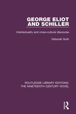 Read online George Eliot and Schiller: Intertextuality and Cross-Cultural Discourse - Deborah Guth | PDF