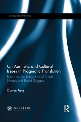 Read online On Aesthetic and Cultural Issues in Pragmatic Translation: Based on the Translation of Brand Names and Brand Slogans - Xiuwen Feng file in PDF