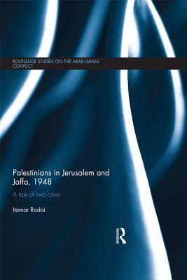Download Palestinians in Jerusalem and Jaffa, 1948: A Tale of Two Cities - Itamar Radai file in ePub