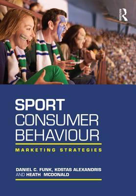 Read online Sport Consumer Behaviour: Marketing Strategies - Daniel C Funk file in ePub