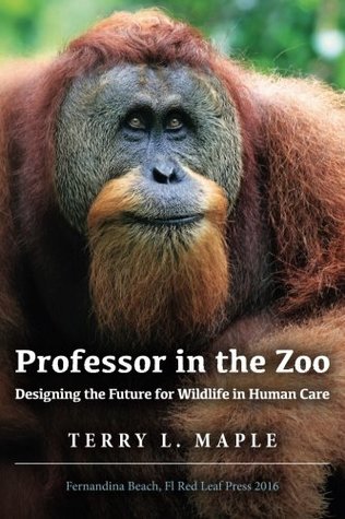 Read online Professor in the Zoo: Designing the Future for Wildlife in Human Care - Terry L. Maple file in ePub