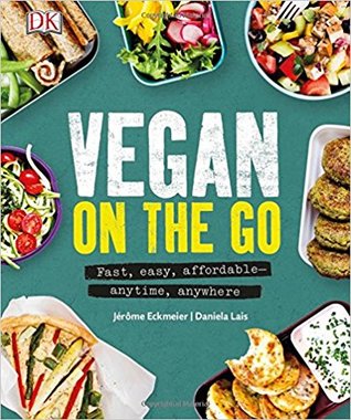 Read Vegan on the Go: Fast, Easy, Affordable Anytime, Anywhere - Jérôme Eckmeier | PDF