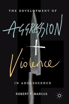 Read online The Development of Aggression and Violence in Adolescence - Robert Marcus | ePub